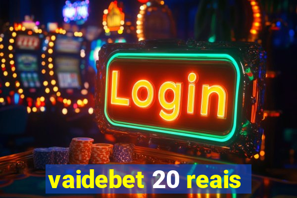 vaidebet 20 reais